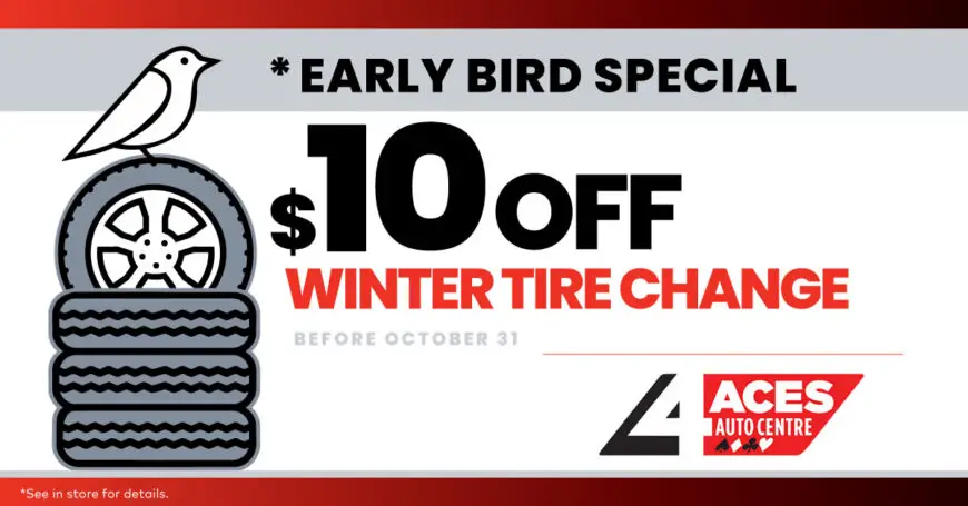 Early bird special offering $10 off a winter tire change before October 31 at 4 Aces Auto Centre.
