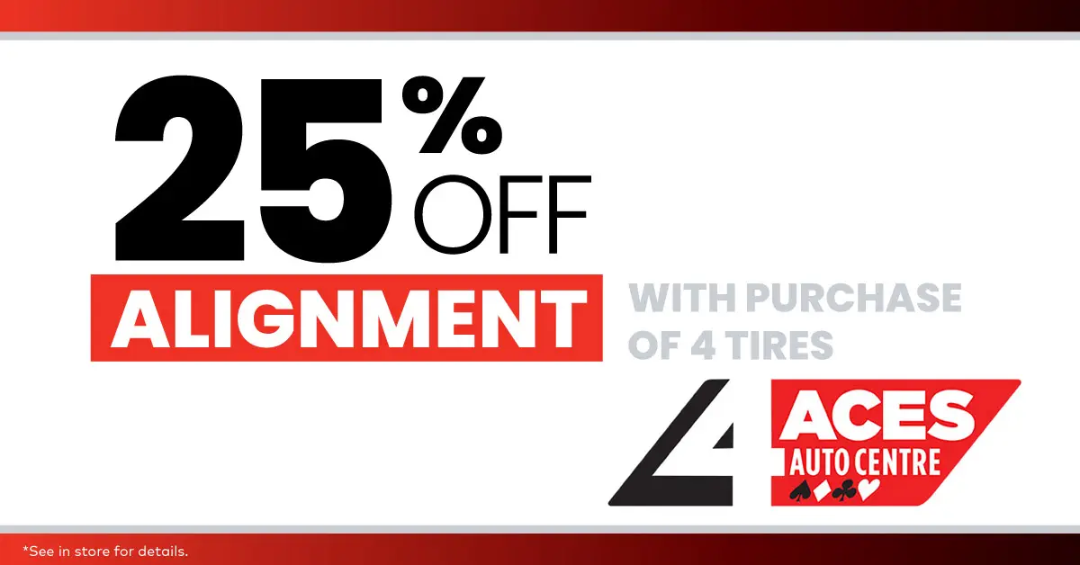 25% off wheel alignment with the purchase of four tires at 4 Aces Auto Centre.