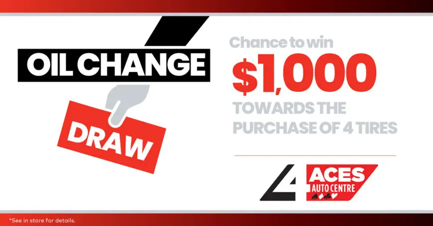 Oil change promotion for a chance to win $1,000 towards the purchase of four tires at 4 Aces Auto Centre.